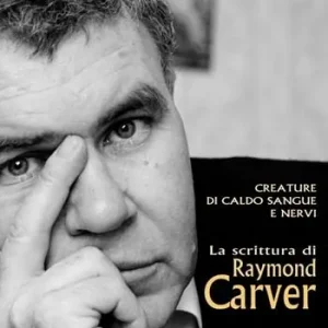Più Venduto Creature di caldo sangue e nervi. La scrittura di Raymond Carver