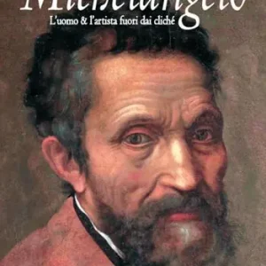 Michelangelo. L‘uomo & l‘artista fuori dai cliché Solo Oggi