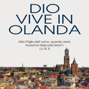 Dio vive in Olanda. «Ma il Figlio dell‘uomo, quando verrà, troverà la fede sulla terra?» Lc. 18, 8 Super Prezzo