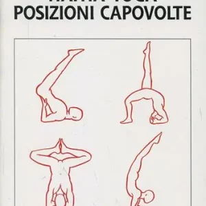 Hatha-yoga. Posizioni capovolte Ultimissimo Modello