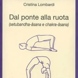 Dal ponte alla ruota (setubandha-âsana e chakra-âsana) Esclusivo