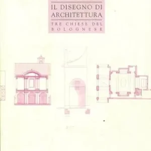 Compra Online Il disegno di architettura. Tre chiese del bolognese