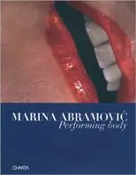 Nuovo Arrivo Marina Abramovic. Performing body. Ediz. italiana e inglese