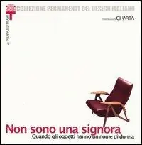 Non sono una signora. Quando gli oggetti hanno un nome di donna. Catalogo della mostra (Milano, 23 gennaio-24 marzo 2002) Must-Have