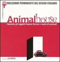 Animal house. Quando gli oggetti hanno forme e nomi di animali. Catalogo della mostra (Milano, 10 maggio-8 settembre 2002) A Buon Prezzo