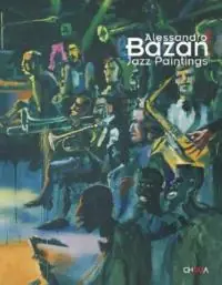 Bestseller Alessandro Bazan. Jazz paintings. Catalogo della mostra (Perugia, 1-31 luglio 2005). Ediz. italiana e inglese
