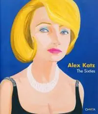 Alex Katz. The Sixties. Catalogo della mostra (New York, April 27-June17 2006) Offerta Del Giorno