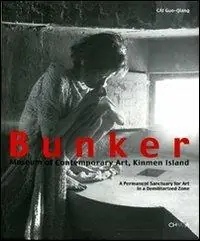 Occasione Imperdibile Bunker. Museum of contemporary art, Kinmen Island. A permanent sanctuary for art in a demilitarized zone. Catalogo della mostra (Taiwan, 2004-2005). Ediz. illustrata