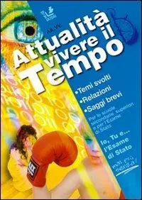 Attualità. Vivere il tempo. Temi svolti di attualità. Relazioni, saggi brevi Acquista Ora