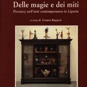 Delle magie e dei miti. 2ª Biennale «De fabula» 1999 sull‘arte contemporanea in Liguria Nuovo Arrivo
