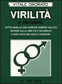 Reso Gratuito Virilità e fecondità. Tutto quello che avreste sempre voluto sapere sulla virilità e fecondità e non avete mai osato chiedere