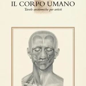 Novità Il corpo umano. Tavole anatomiche per artisti