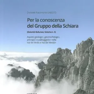 Per la conoscenza del Gruppo della Schiara. Aspetti geologici, geomorfologici, antropici e paesaggistici nella Val de l‘Ardo e Val del Medòn Vendita Finale