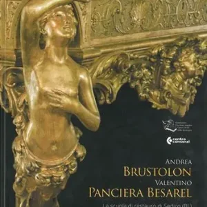 Andrea Brustolon, Valentino Panciera Besarel. La scuola di restauro di Sedico (BL) interroga i grandi maestri Nuovo Arrivo