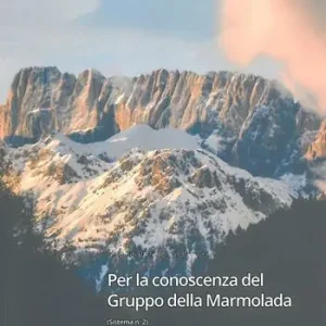 Per la conoscenza del Gruppo della Marmolada. Aspetti geologici, geomorfologici, antropici e paesaggistici sul Gruppo della Marmolada e Alta Val Cordevole Offerta Speciale