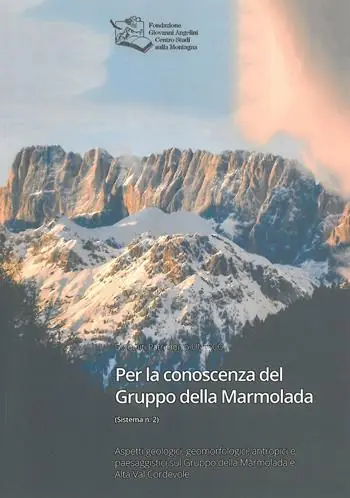 Per la conoscenza del Gruppo della Marmolada. Aspetti geologici, geomorfologici, antropici e paesaggistici sul Gruppo della Marmolada e Alta Val Cordevole Offerta Speciale