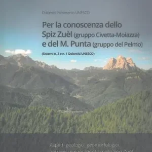 Per la conoscenza dello Spiz Zuèl (gruppo Civetta-Moiazza) e del M. Punta (gruppo del Pelmo). Sistemi n. 3 e n. 1 Dolomiti UNESCO Prezzo Di Fabbrica