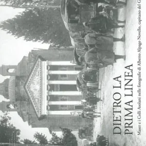 Promo Stagionale Dietro la prima linea. Maser e i Colli Asolani nelle fotografie di Alberto Alpago Novello, capitano del Genio. Ediz. illustrata