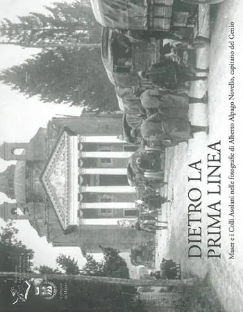 Promo Stagionale Dietro la prima linea. Maser e i Colli Asolani nelle fotografie di Alberto Alpago Novello, capitano del Genio. Ediz. illustrata