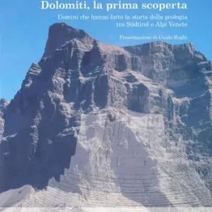 Dolomiti, la prima scoperta. Uomini che hanno fatto la storia della geologia tra Sudtirol e Alpi Venete Occasione
