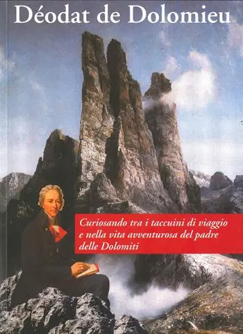 Popolare Déodat de Dolomieu. Curiosando tra i taccuini di viaggio e nella vita avventurosa del padre delle Dolomiti