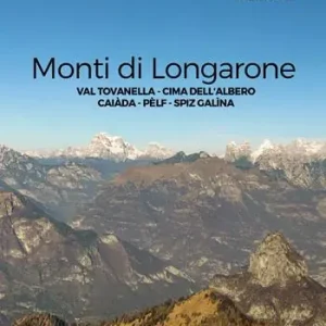 Monti di Longarone. Val Tovanella. Cima dell‘Albero. Caiàda. Pèlf. Spiz Galìna Vendita Finale