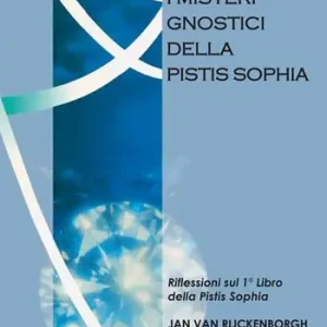 I misteri gnostici della pistis sophia. Riflessioni sul 1° libro della pistis sophia Offerta Limitata