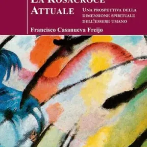 Prezzo Ridotto La Rosacroce attuale. Una prospettiva della dimensione spirituale dell‘essere umano