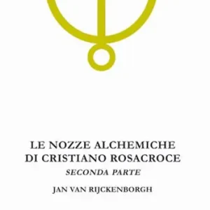 Le nozze alchemiche di Cristiano Rosacroce. Vol. 2 Analisi esoterica delle Chymische Hochzeit Christiani Rosencreutz Anno 1459. Promo Stagionale