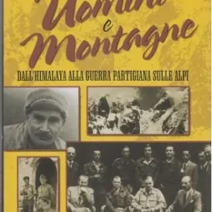 Uomini e montagne. Dall‘Himalaya alla guerra partigiana sulle Alpi Subito Disponibile