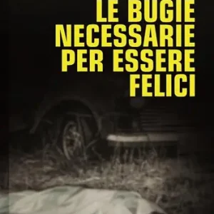 Tutte le bugie necessarie per essere felici Compra Adesso