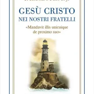 Gesù Cristo nei nostri fratelli. «Mandavit illis unicuique de proximo suo» Popolare
