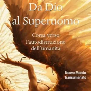 Da Dio al superuomo. Corsa verso l‘autodistruzione dell‘umanità Soddisfatti O Rimborsati