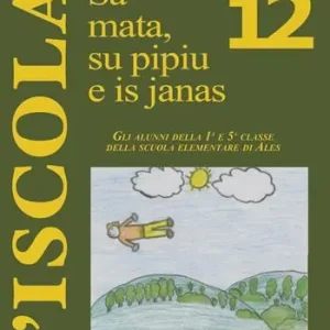 Sa mata, su pipiu e is janas. Gli alunni della 1ª e 5ª classe della scuola elementare di Ales. Ediz. italiana e sarda Ultime Pezzi