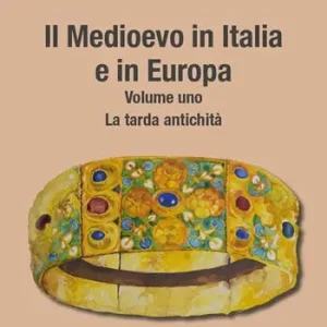 Il Medioevo in Italia e in Europa. Vol. 1 La tarda antichità Promozione Esclusiva