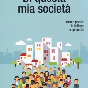 Di questa mia società. Prosa e poesie in italiano e spagnolo Subito Disponibile