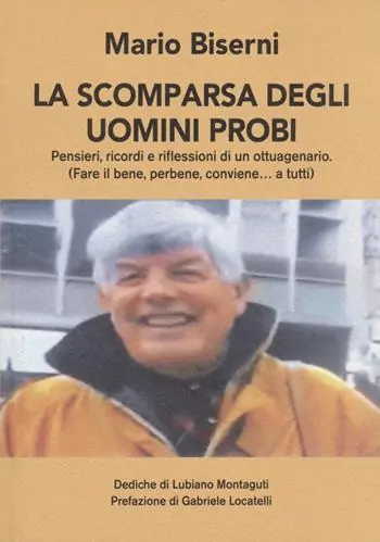 Novità La scomparsa degli uomini probi. Pensieri, ricordi e riflessioni di un ottuagenario. (Fare il bene, perbene, conviene…a tutti)