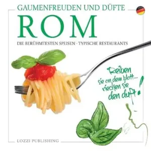 Rom, Gaumenfreuden und Düfte. Die Berühmtesten Speisen. Typische Restaurants Occasione Imperdibile