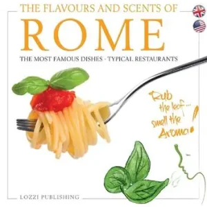 The flavours and scents of Rome. The most famous dishes. Typical restaurants Must-Have