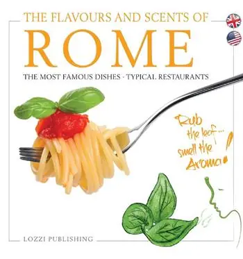 The flavours and scents of Rome. The most famous dishes. Typical restaurants Must-Have