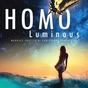 Homo luminous. Manuale pratico di evoluzione consapevole Spedizione Espresso