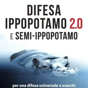 Ultime Pezzi Difesa ippopotamo 2.0 e semi-ippopotamo. Per una difesa universale a scacchi