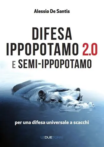 Ultime Pezzi Difesa ippopotamo 2.0 e semi-ippopotamo. Per una difesa universale a scacchi