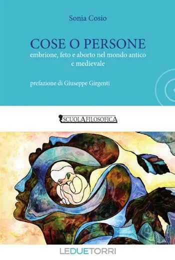 Cose o persone. Embrione, feto e aborto nel mondo antico e medievale A Buon Prezzo