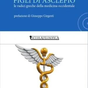Figli di Asclepio. Le radici greche della medicina occidentale Consegna Rapida