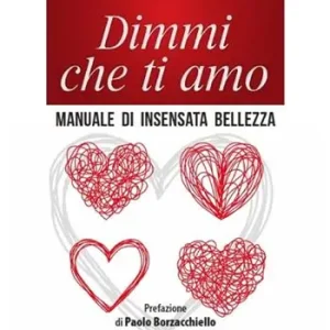 Scelto Dai Clienti Dimmi che ti amo. Manuale di insensata bellezza