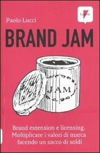 Brand jam. Brand extension e licensing. Moltiplicare i valori di marca facendo un sacco di soldi Direttamente Dal Produttore