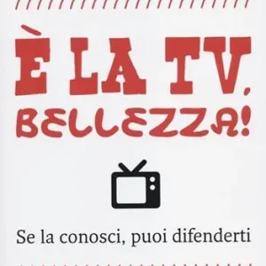 Bestseller È la tv, bellezza! Se la conosci, puoi difenderti