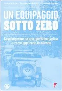 Spedito Oggi Un equipaggio sotto zero. Cosa imparare da una spedizione artica e come applicarlo in azienda