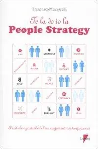 Offerta Del Giorno Te la do io la people strategy. Prediche e pratiche del management contemporaneo